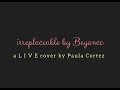 Irreplaceable by beyonc a cover by paula cortez live