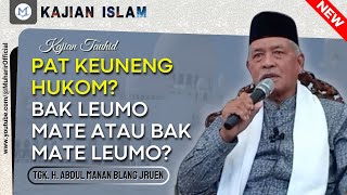Pat Keuneng Hukom? Bak Leumo Mate Atau Mate Leumo? - Tgk. Abdul Manan Blang Jruen #tauhid