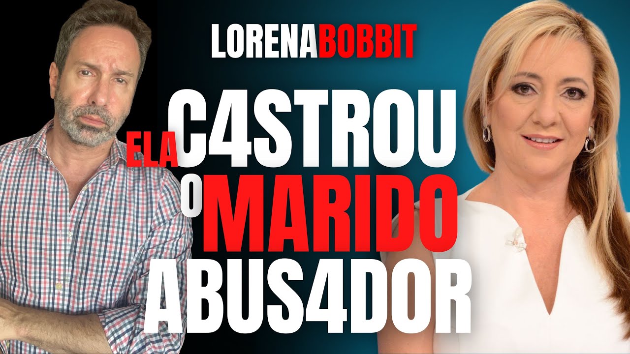 ELA CASTROU O MARIDO ABUSADOR - LORENA BOBBIT - JOGOU FORA - AMAZON PRIME - CRIME DE CASAL