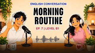English Conversation (B1) | Ep. 7: Morning Routine
