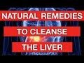 Natural Remedies To Cleanse The Liver!