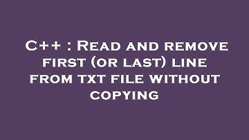 C++ : Read and remove first (or last) line from txt file without copying
