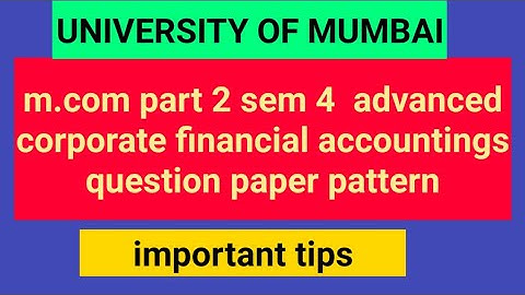 question papers of corporate financial accounting | m.com part 2 sem 4 | important tips |