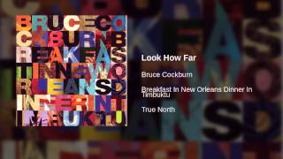 Vignette de la vidéo "Bruce Cockburn - Look How Far"