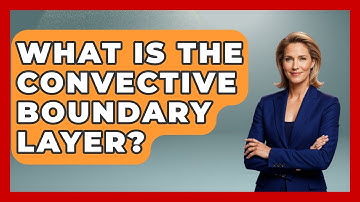 What Is The Convective Boundary Layer? - Weather Watchdog
