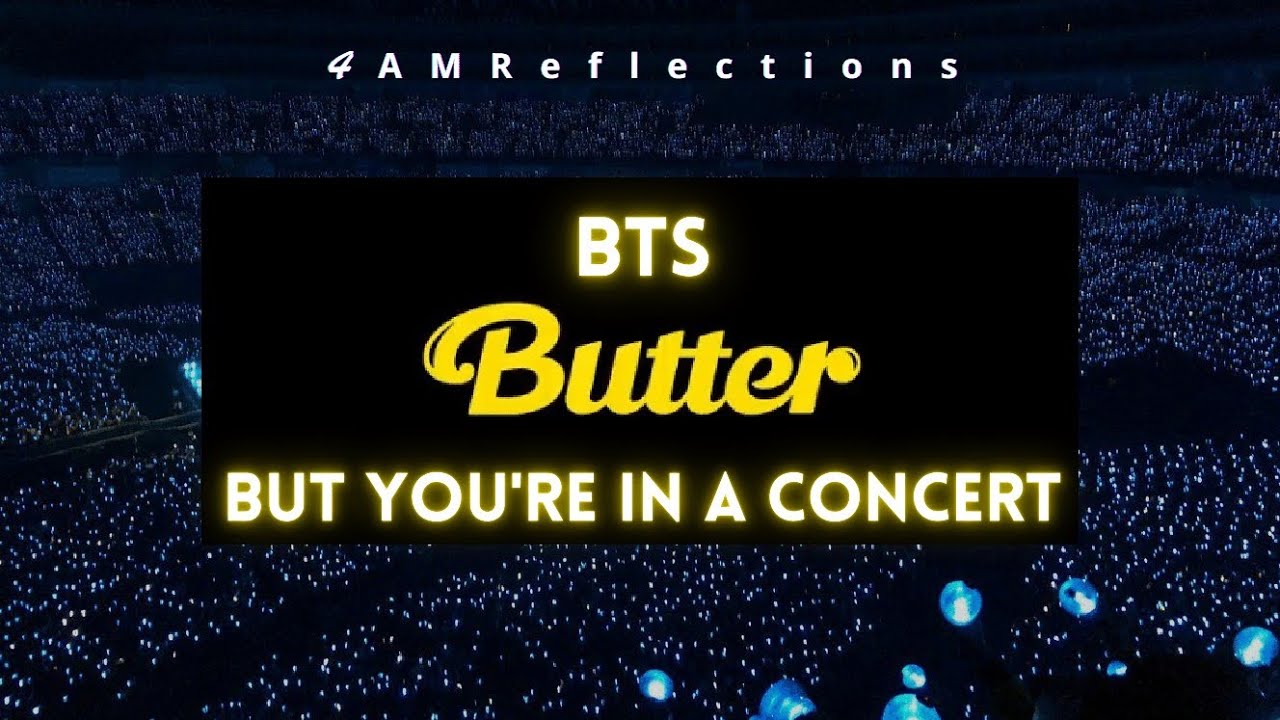 BTS (방탄소년단) - BUTTER [But You're In A Concert]