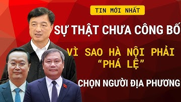 Sự Thật Chưa Công Bố: Vì Sao Hà Nội Phải “Phá Lệ” Chọn Người Địa Phương? | TIN NÓNG TOÀN CẢNH