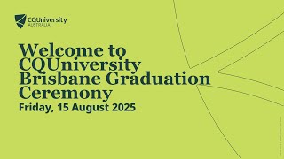 CQUniversity 2025 Brisbane Graduation 11am Ceremony