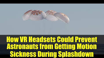 How VR Headsets Could Prevent Astronauts from Getting Motion Sickness During Splashdown