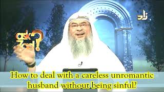 How to deal with a careless & Unromantic husband without being sinful?  Assim al hakeem