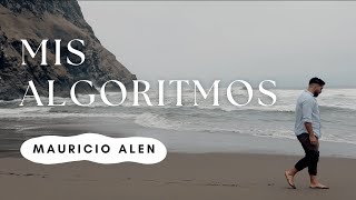 Mis Algoritmos - Mauricio Alen (Video Oficial)