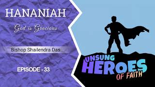 UNSUNG HEROES OF FAITH | Bishop Shailendra Das | Episode-33 | HANANIYA