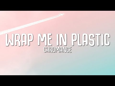 Chromance - Wrap Me In Plastic