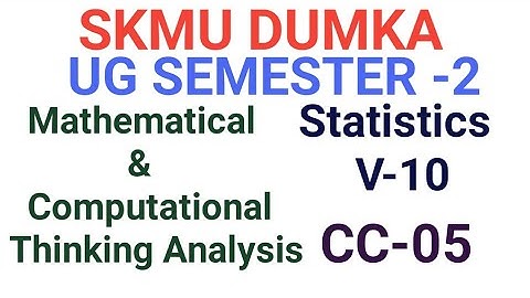 SKMU Sem-2 CC-05 Video-10 Mathematical and computational Thinking Analysis