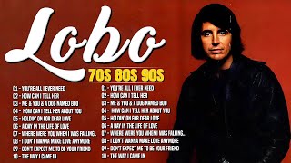 LOBO Nonstop Songs Greatest Hits Full Album 🎶 Lobo Greatest Hits 🎶 |  Love Songs 70s, 80s, 90s