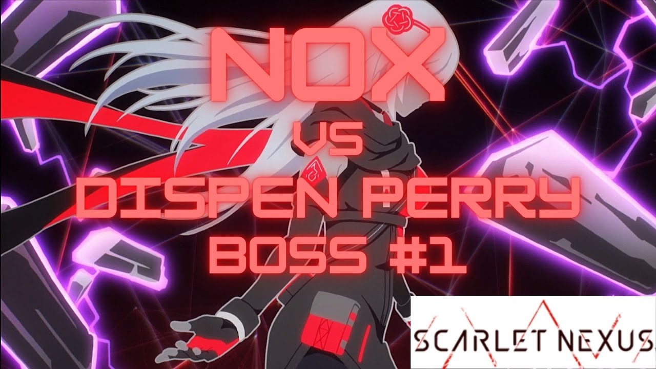 NoX Vs Dispen Perry (Boss Fight #1) | Scarlet Nexus