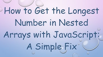 How to Get the Longest Number in Nested Arrays with JavaScript: A Simple Fix
