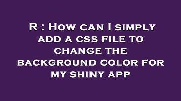 R : How can I simply add a css file to change the background color for my shiny app