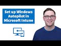 How To Set Up Windows Autopilot in Microsoft Intune