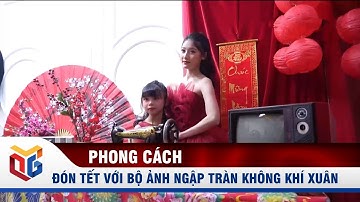 Đón Tết với bộ ảnh ngập tràn không khí xuân