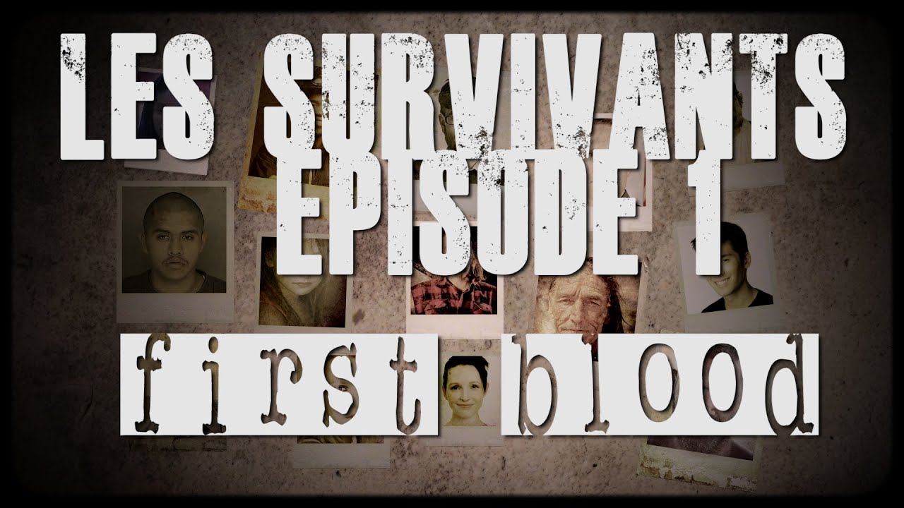 Les Survivants  – Episode 1 –  First Blood