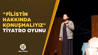 "Filistin Hakkında Konuşmalıyız" Tiyatro Oyunu