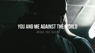 Wake The Dead - You and Me Against the World (OFFICIAL VIDEO)
