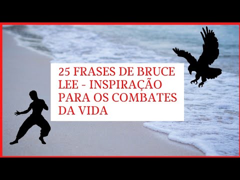 25 FRASES DE BRUCE LEE - INSPIRAÇÃO PARA OS COMBATES DA VIDA