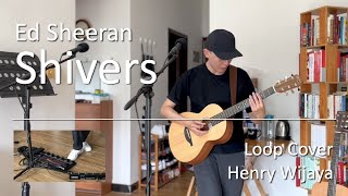 Shivers - Ed Sheeran Loop Cover By Henry Wijaya New 2022