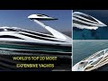 WORLD’s TOP 20 MOST EXPENSIVE YACHTS