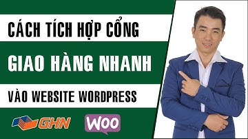 Hướng Dẫn Cách Tích Hợp Giao Hàng Nhanh Vào Website Bán Hàng Woocommerce Tự Tính Phí Vận Chuyển Free