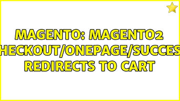 Magento: Magento2 checkout/onepage/success redirects to cart (5 Solutions!!)