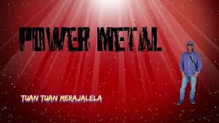 Power Metal - Tuan Tuan Merajalela