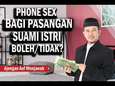 APA HUKUMNYA PASANGAN SUAMI ISTRI MELAKUKAN PHONE SEX ? - AJENGAN AEF MENJAWAB