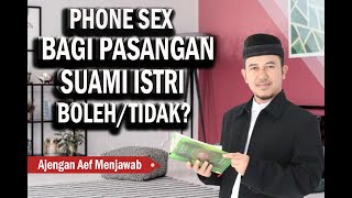 APA HUKUMNYA PASANGAN SUAMI ISTRI MELAKUKAN PHONE SEX ? - AJENGAN AEF MENJAWAB