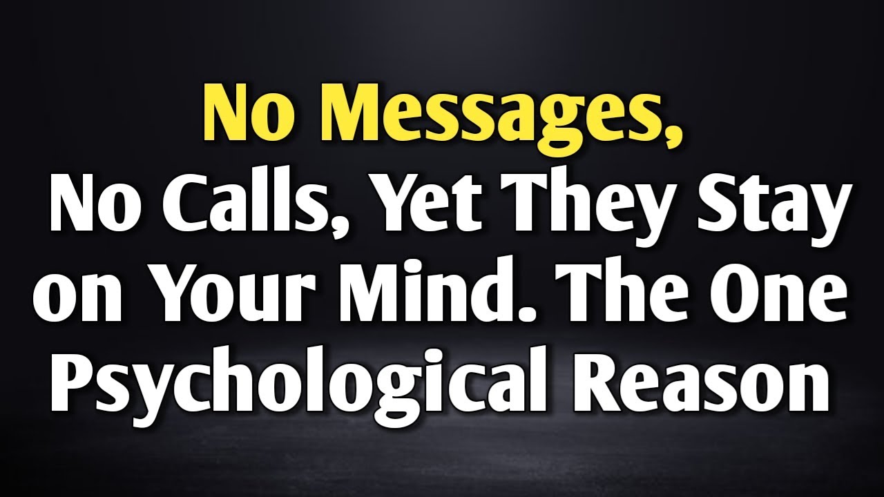 No Messages, No Calls, Yet They Stay on Your Mind. The One Psychological Reason || Never give up