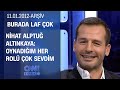 Nihat Alptuğ Altınkaya: &quot;Rollerimin ortak noktası yakışıklı olmaktı&quot; - Burada Laf Çok - 11.01.2012