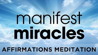 Morning Miracle Affirmations Meditation | Manifest Miracles