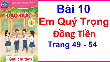 Đạo Đức Lớp 4 Bài 10 | Em Quý Trọng Đồng Tiền | Trang 49 - 54 | Chân Trời Sáng Tạo