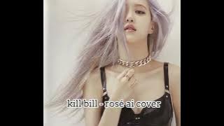 Kill bill ft. Rose ai cover