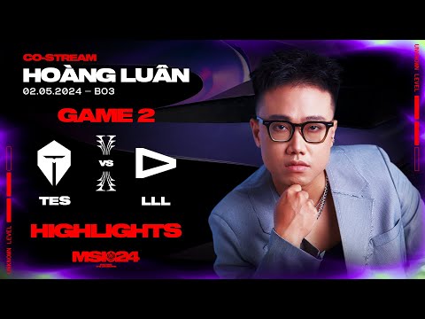 HIGHLIGHTS TES vs LLL GAME 2 | MSI 2024 - VÒNG KHỞI ĐỘNG
