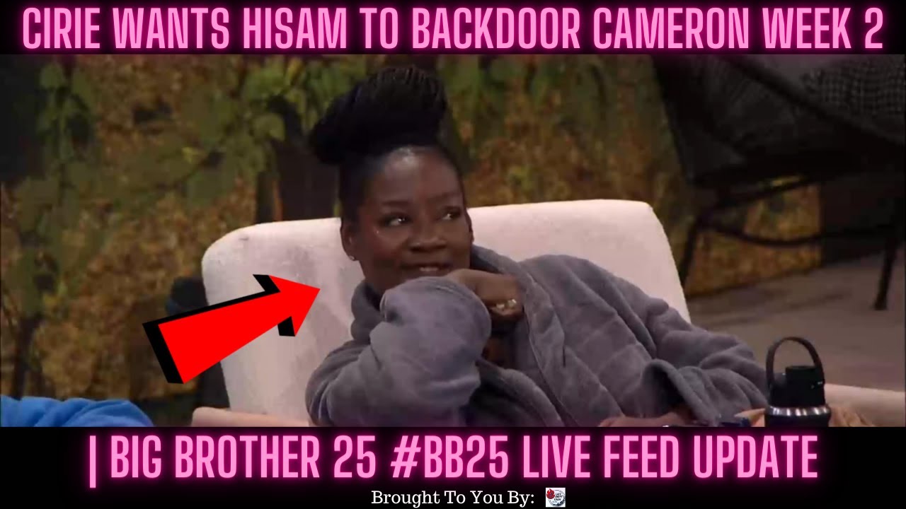 Cirie Wants Hisam To Backdoor Cameron Week 2 | Big Brother 25 #BB25 Live Feed Update