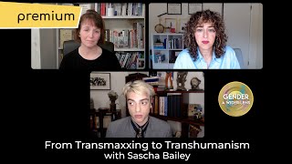 From Transmaxxing to Transhumanism Bonus Content with Sascha Bailey @widerlenspod