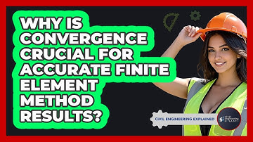 Why Is Convergence Crucial For Accurate Finite Element Method Results? - Civil Engineering Explained