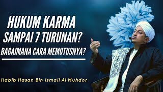 Karma Sampai 7 Turunan? - Habib Hasan Bin Ismail Al Muhdor