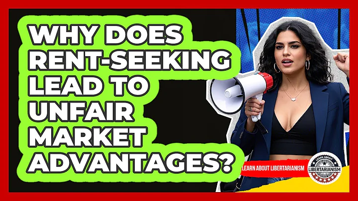 Why Does Rent-seeking Lead To Unfair Market Advantages? - Learn About Libertarianism