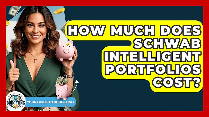How Much Does Schwab Intelligent Portfolios Cost? - Your Guide to Budgeting