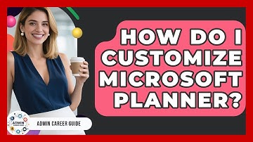 How Do I Customize Microsoft Planner? - Admin Career Guide