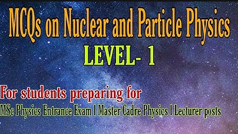 MCQs on Nuclear and Particle Physics l MSc Physics Entrance Exam l Master Cadre l Lecturer post