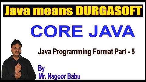 Java Tutorials || Core Java || Java Programming Format Part - 5 || by Nagoor Babu